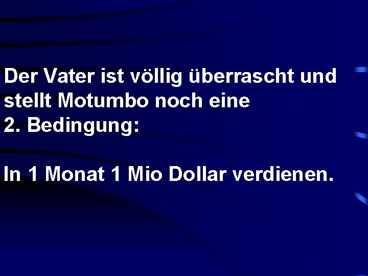 Der Vater ist völlig überrascht und stellt Motumbo noch eine 2. Bedingung: In 1