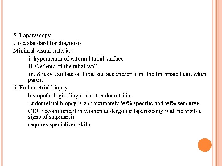 5. Laparascopy Gold standard for diagnosis Minimal visual criteria : i. hyperaemia of external