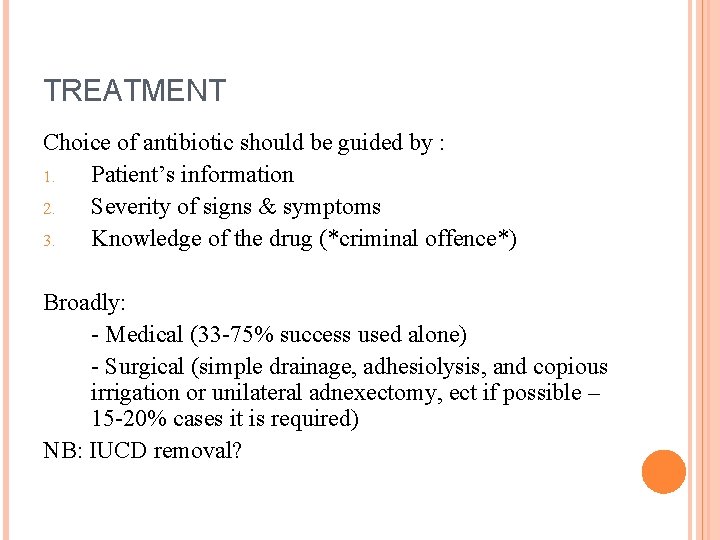TREATMENT Choice of antibiotic should be guided by : 1. Patient’s information 2. Severity