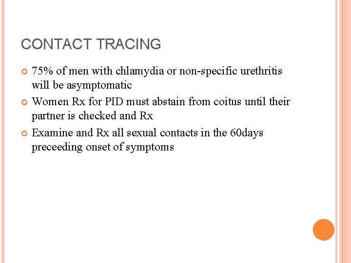 CONTACT TRACING 75% of men with chlamydia or non-specific urethritis will be asymptomatic Women
