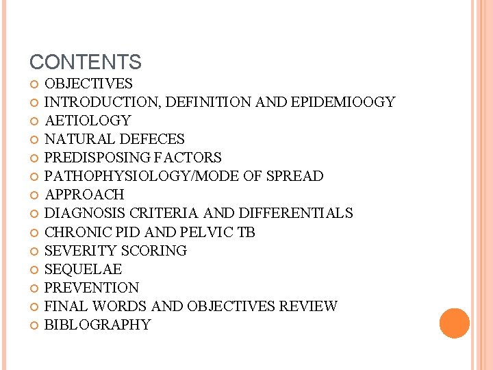 CONTENTS OBJECTIVES INTRODUCTION, DEFINITION AND EPIDEMIOOGY AETIOLOGY NATURAL DEFECES PREDISPOSING FACTORS PATHOPHYSIOLOGY/MODE OF SPREAD