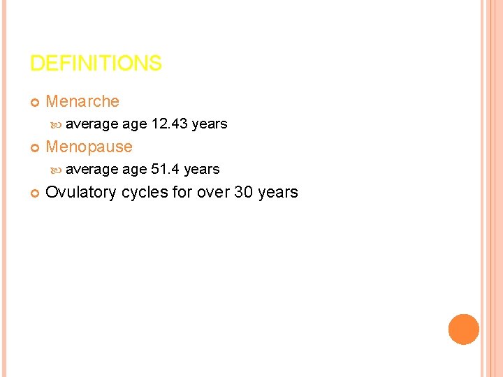 DEFINITIONS Menarche average Menopause average 12. 43 years age 51. 4 years Ovulatory cycles