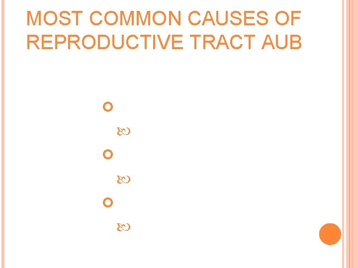 MOST COMMON CAUSES OF REPRODUCTIVE TRACT AUB Pre-menarchal Foreign body Reproductive Gestational age event