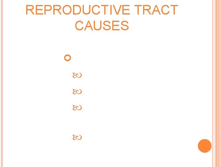 REPRODUCTIVE TRACT CAUSES Gestational events Abortions Ectopic pregnancies Trophoblastic disease IUP 