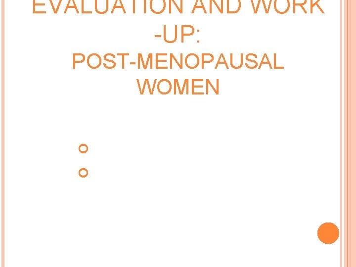 EVALUATION AND WORK -UP: POST-MENOPAUSAL WOMEN Transvaginal EMB U/S 
