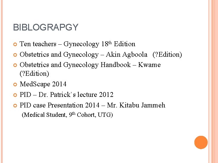 BIBLOGRAPGY Ten teachers – Gynecology 18 th Edition Obstetrics and Gynecology – Akin Agboola