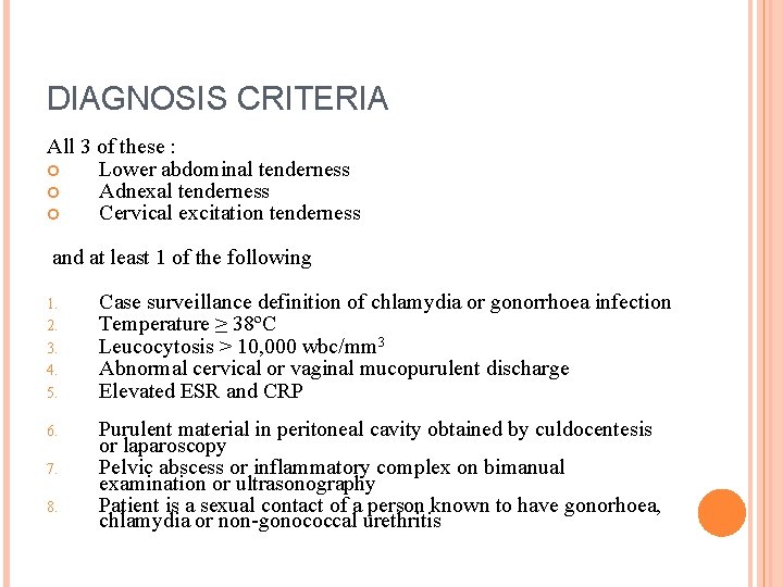 DIAGNOSIS CRITERIA All 3 of these : Lower abdominal tenderness Adnexal tenderness Cervical excitation