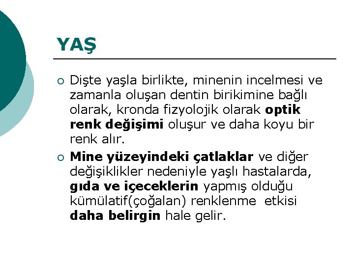 YAŞ ¡ ¡ Dişte yaşla birlikte, minenin incelmesi ve zamanla oluşan dentin birikimine bağlı