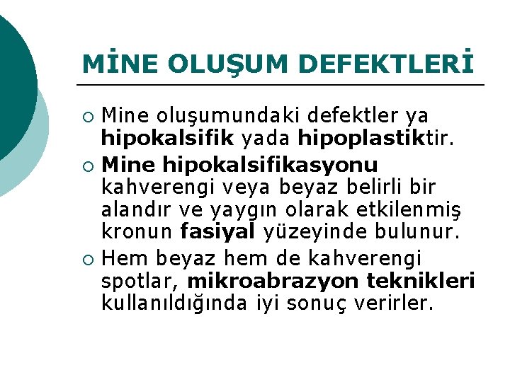 MİNE OLUŞUM DEFEKTLERİ Mine oluşumundaki defektler ya hipokalsifik yada hipoplastiktir. ¡ Mine hipokalsifikasyonu kahverengi