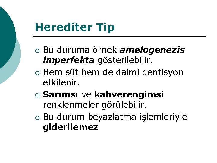 Herediter Tip ¡ ¡ Bu duruma örnek amelogenezis imperfekta gösterilebilir. Hem süt hem de