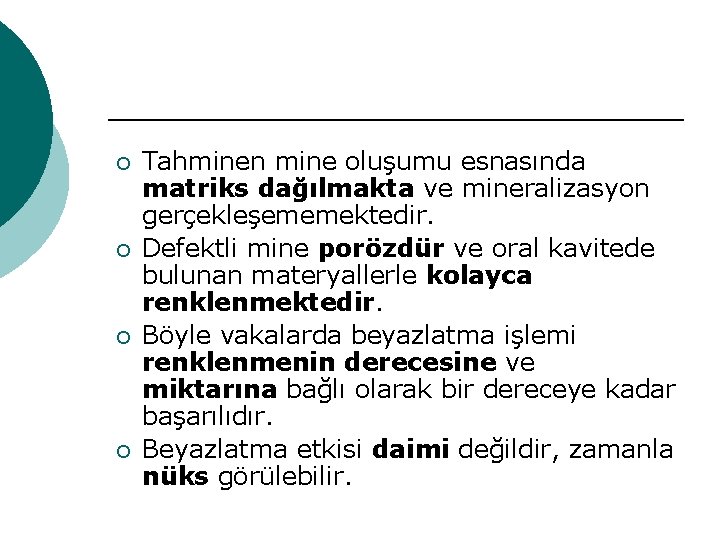 ¡ ¡ Tahminen mine oluşumu esnasında matriks dağılmakta ve mineralizasyon gerçekleşememektedir. Defektli mine porözdür