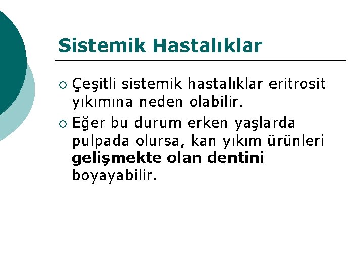 Sistemik Hastalıklar Çeşitli sistemik hastalıklar eritrosit yıkımına neden olabilir. ¡ Eğer bu durum erken