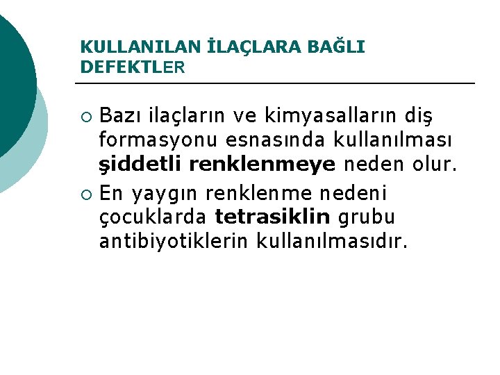 KULLANILAN İLAÇLARA BAĞLI DEFEKTLER Bazı ilaçların ve kimyasalların diş formasyonu esnasında kullanılması şiddetli renklenmeye