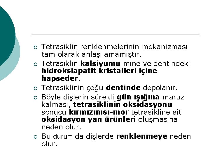 ¡ ¡ ¡ Tetrasiklin renklenmelerinin mekanizması tam olarak anlaşılamamıştır. Tetrasiklin kalsiyumu mine ve dentindeki