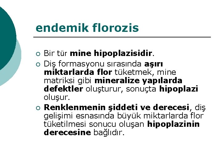endemik florozis ¡ ¡ ¡ Bir tür mine hipoplazisidir. Diş formasyonu sırasında aşırı miktarlarda