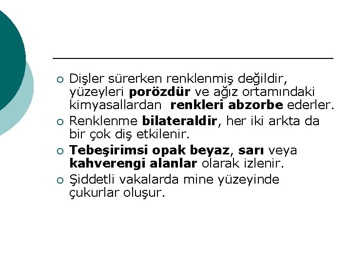 ¡ ¡ Dişler sürerken renklenmiş değildir, yüzeyleri porözdür ve ağız ortamındaki kimyasallardan renkleri abzorbe