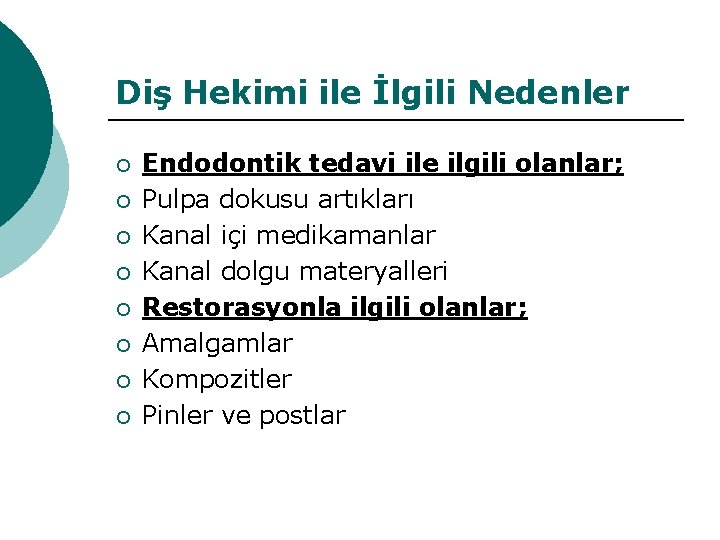 Diş Hekimi ile İlgili Nedenler ¡ ¡ ¡ ¡ Endodontik tedavi ile ilgili olanlar;