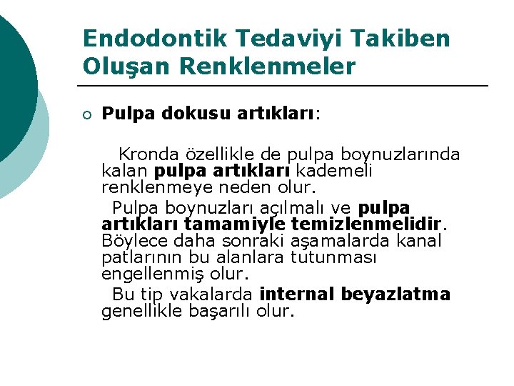 Endodontik Tedaviyi Takiben Oluşan Renklenmeler ¡ Pulpa dokusu artıkları: Kronda özellikle de pulpa boynuzlarında