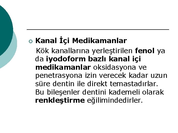 ¡ Kanal İçi Medikamanlar Kök kanallarına yerleştirilen fenol ya da iyodoform bazlı kanal içi