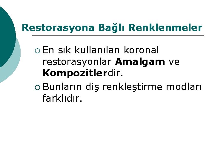 Restorasyona Bağlı Renklenmeler ¡ En sık kullanılan koronal restorasyonlar Amalgam ve Kompozitlerdir. ¡ Bunların