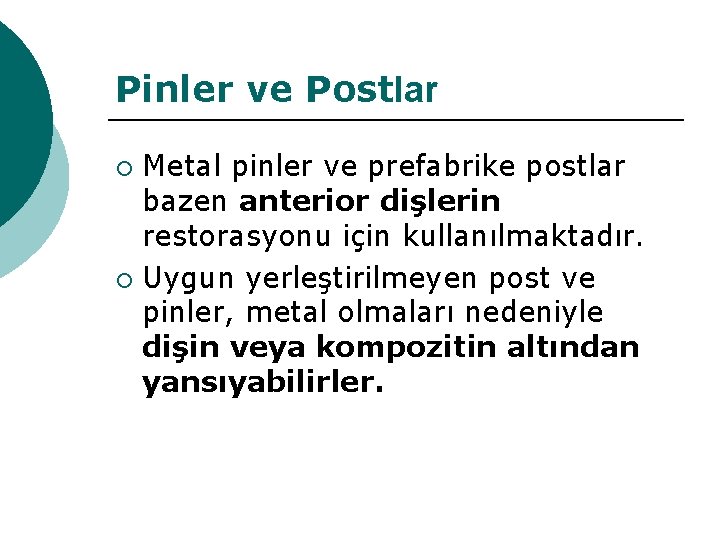 Pinler ve Postlar Metal pinler ve prefabrike postlar bazen anterior dişlerin restorasyonu için kullanılmaktadır.