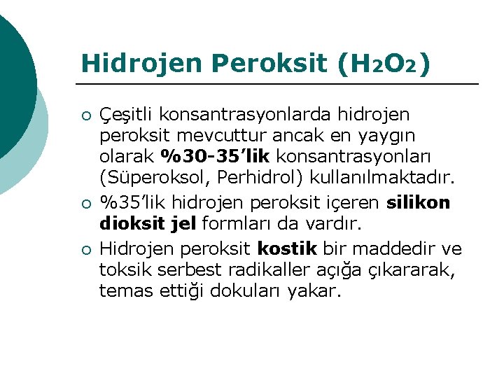 Hidrojen Peroksit (H 2 O 2) ¡ ¡ ¡ Çeşitli konsantrasyonlarda hidrojen peroksit mevcuttur