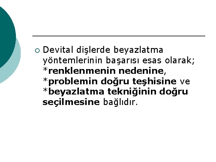 ¡ Devital dişlerde beyazlatma yöntemlerinin başarısı esas olarak; *renklenmenin nedenine, *problemin doğru teşhisine ve