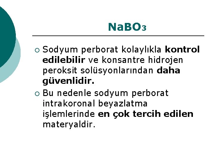 Na. BO 3 Sodyum perborat kolaylıkla kontrol edilebilir ve konsantre hidrojen peroksit solüsyonlarından daha