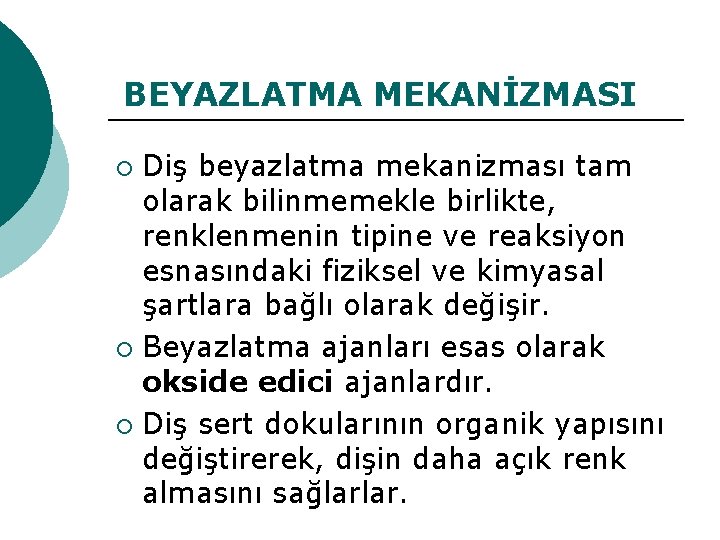 BEYAZLATMA MEKANİZMASI Diş beyazlatma mekanizması tam olarak bilinmemekle birlikte, renklenmenin tipine ve reaksiyon esnasındaki