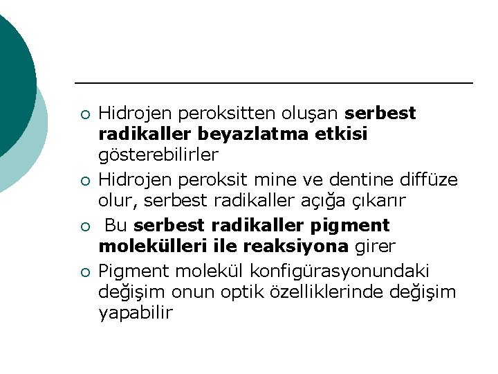 ¡ ¡ Hidrojen peroksitten oluşan serbest radikaller beyazlatma etkisi gösterebilirler Hidrojen peroksit mine ve