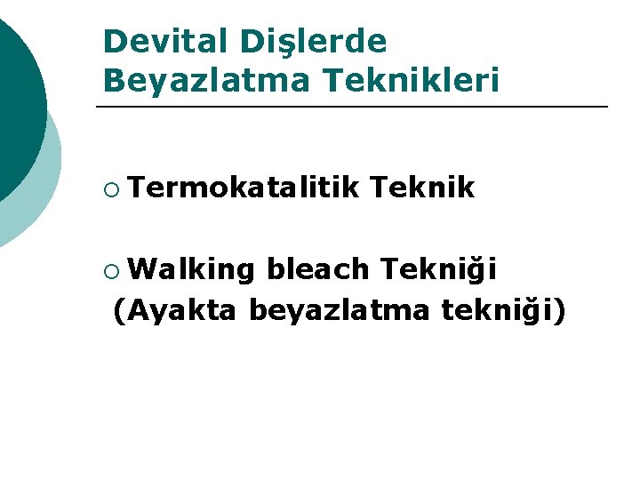 Devital Dişlerde Beyazlatma Teknikleri ¡ Termokatalitik ¡ Walking Teknik bleach Tekniği (Ayakta beyazlatma tekniği)