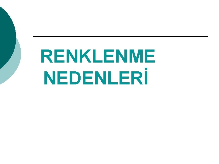 RENKLENME NEDENLERİ 