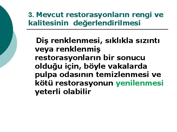 3. Mevcut restorasyonların rengi ve kalitesinin değerlendirilmesi Diş renklenmesi, sıklıkla sızıntı veya renklenmiş restorasyonların