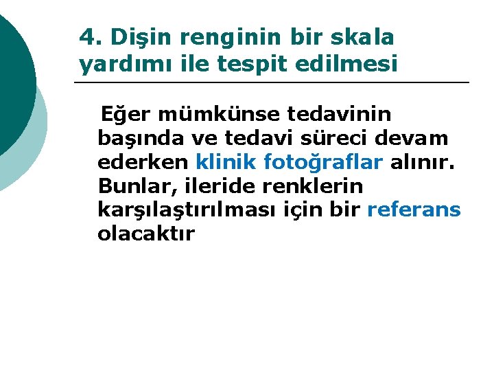 4. Dişin renginin bir skala yardımı ile tespit edilmesi Eğer mümkünse tedavinin başında ve