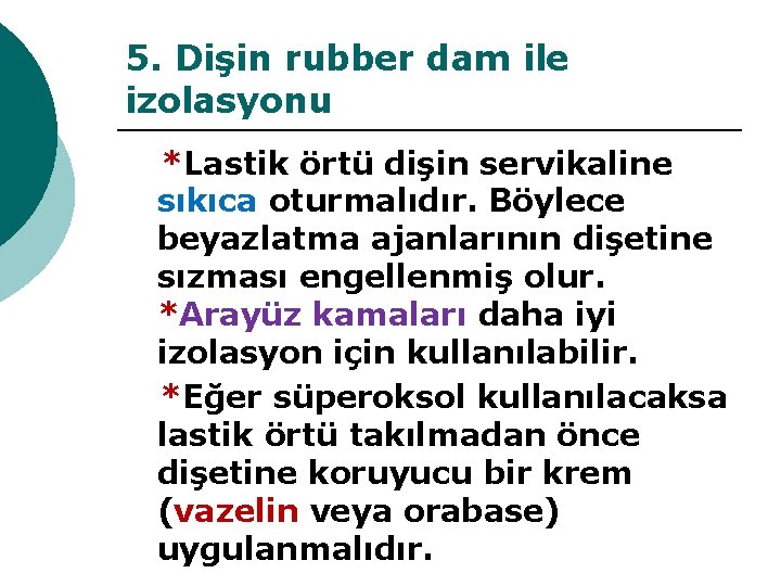 5. Dişin rubber dam ile izolasyonu *Lastik örtü dişin servikaline sıkıca oturmalıdır. Böylece beyazlatma