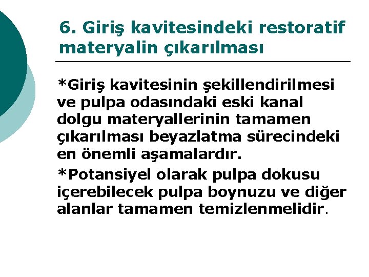 6. Giriş kavitesindeki restoratif materyalin çıkarılması *Giriş kavitesinin şekillendirilmesi ve pulpa odasındaki eski kanal