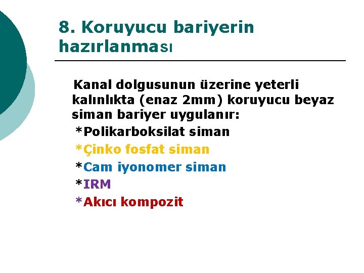 8. Koruyucu bariyerin hazırlanması Kanal dolgusunun üzerine yeterli kalınlıkta (enaz 2 mm) koruyucu beyaz