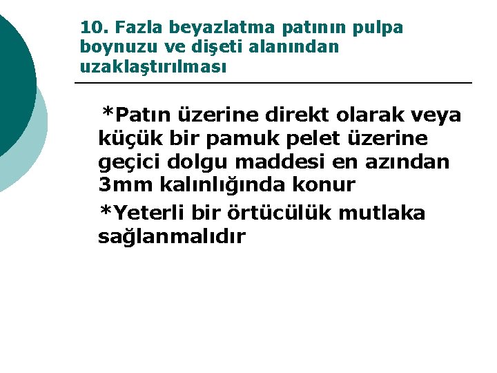 10. Fazla beyazlatma patının pulpa boynuzu ve dişeti alanından uzaklaştırılması *Patın üzerine direkt olarak