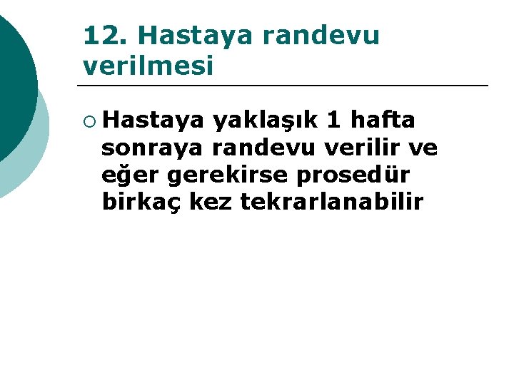 12. Hastaya randevu verilmesi ¡ Hastaya yaklaşık 1 hafta sonraya randevu verilir ve eğer