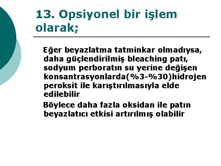 13. Opsiyonel bir işlem olarak; Eğer beyazlatma tatminkar olmadıysa, daha güçlendirilmiş bleaching patı, sodyum