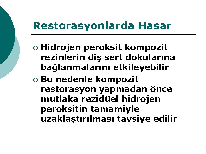 Restorasyonlarda Hasar Hidrojen peroksit kompozit rezinlerin diş sert dokularına bağlanmalarını etkileyebilir ¡ Bu nedenle