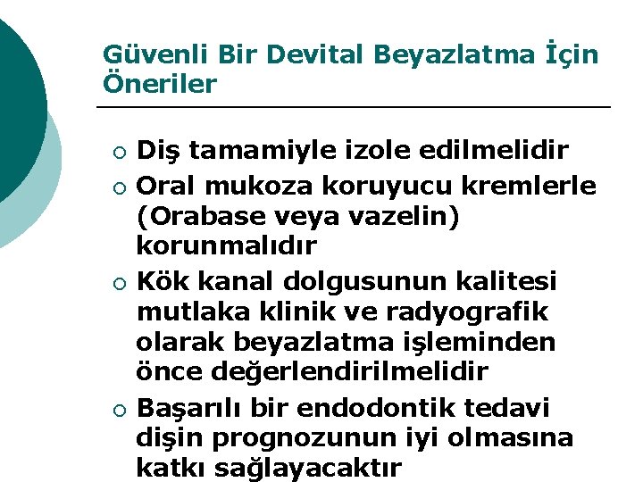 Güvenli Bir Devital Beyazlatma İçin Öneriler ¡ ¡ Diş tamamiyle izole edilmelidir Oral mukoza