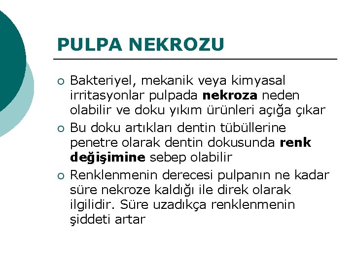 PULPA NEKROZU ¡ ¡ ¡ Bakteriyel, mekanik veya kimyasal irritasyonlar pulpada nekroza neden olabilir