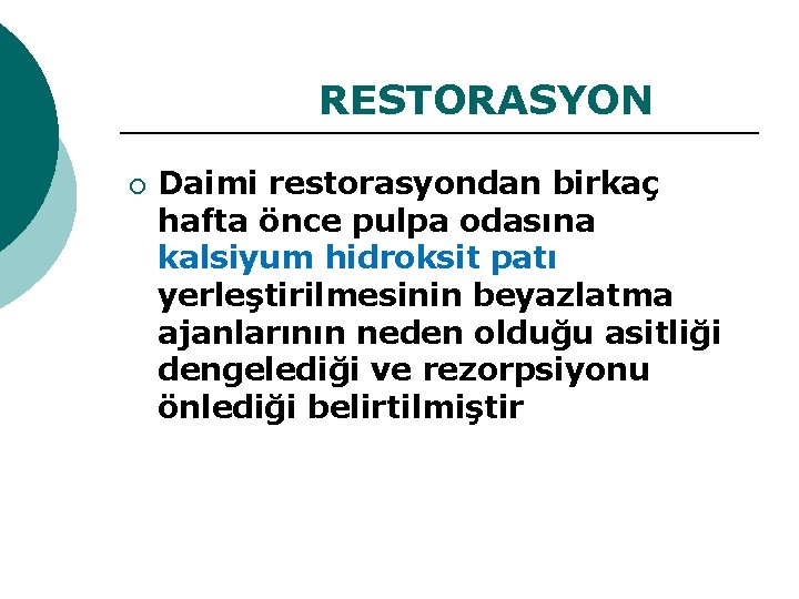 RESTORASYON ¡ Daimi restorasyondan birkaç hafta önce pulpa odasına kalsiyum hidroksit patı yerleştirilmesinin beyazlatma