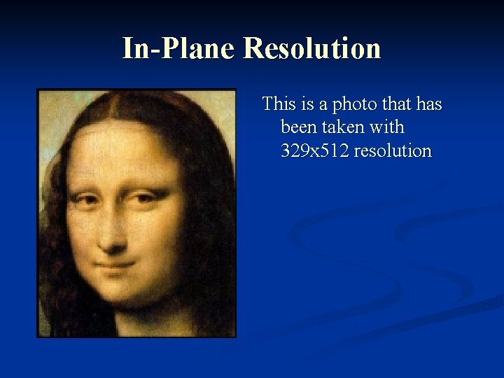 In-Plane Resolution This is a photo that has been taken with 329 x 512