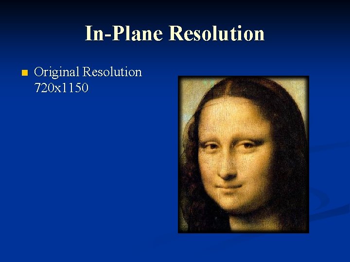 In-Plane Resolution n Original Resolution 720 x 1150 