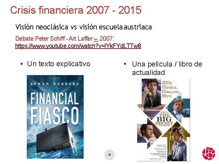 Crisis financiera 2007 - 2015 Visión neoclásica vs visión escuela austriaca Debate Peter Schiff