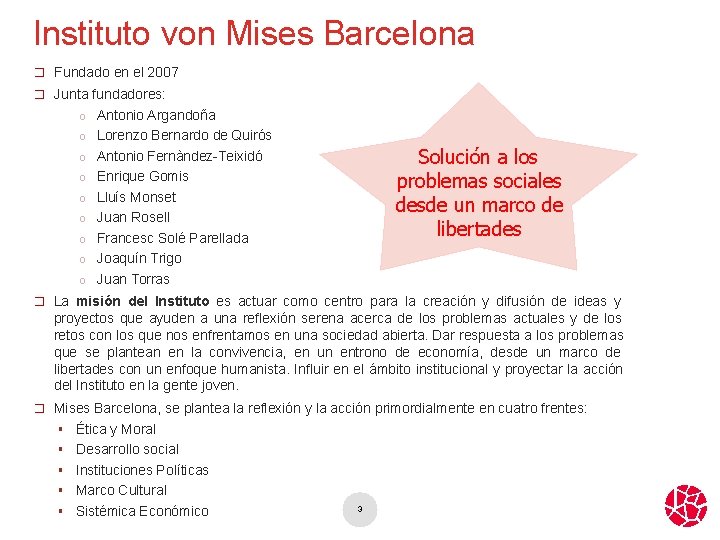 Instituto von Mises Barcelona � Fundado en el 2007 � Junta fundadores: o Antonio