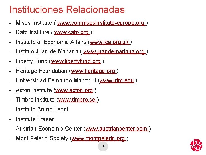 Instituciones Relacionadas - Mises Institute ( www. vonmisesinstitute-europe. org ) - Cato Institute (