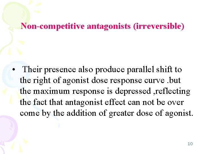 Non-competitive antagonists (irreversible) • Their presence also produce parallel shift to the right of